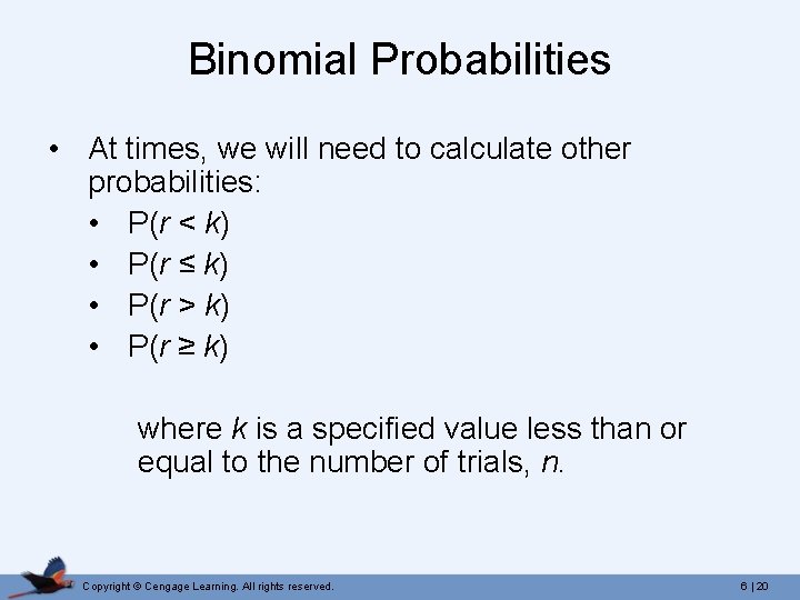 Binomial Probabilities • At times, we will need to calculate other probabilities: • P(r