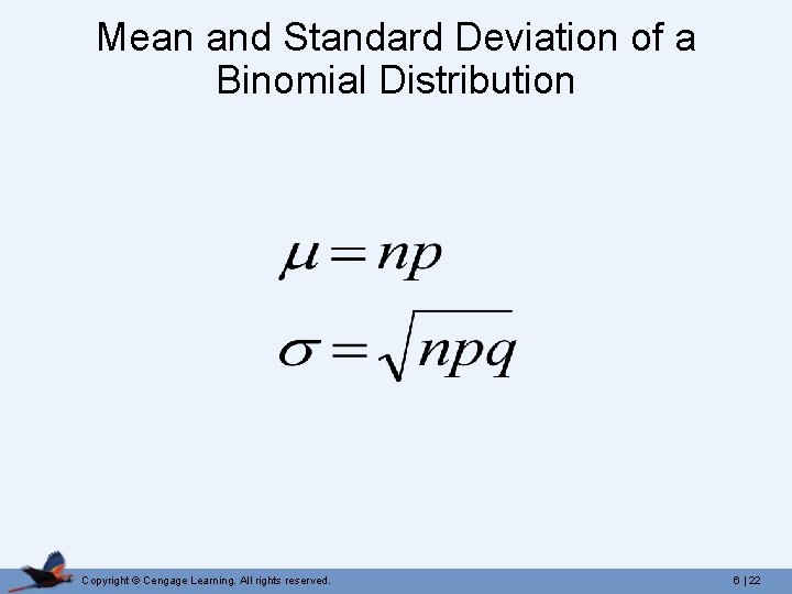 Mean and Standard Deviation of a Binomial Distribution Copyright © Cengage Learning. All rights