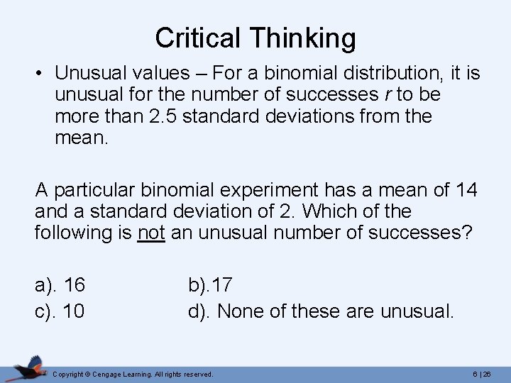 Critical Thinking • Unusual values – For a binomial distribution, it is unusual for
