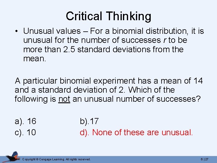Critical Thinking • Unusual values – For a binomial distribution, it is unusual for