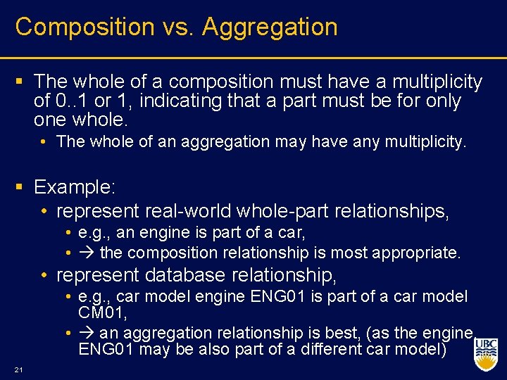 Composition vs. Aggregation § The whole of a composition must have a multiplicity of