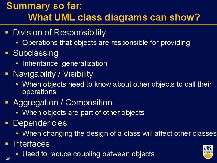 Summary so far: What UML class diagrams can show? § Division of Responsibility •