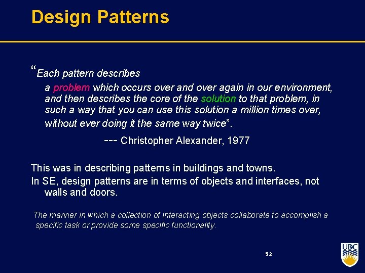 Design Patterns “Each pattern describes a problem which occurs over and over again in