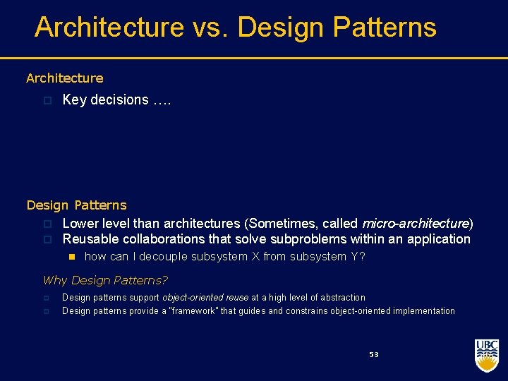 Architecture vs. Design Patterns Architecture p Key decisions …. Design Patterns p p Lower