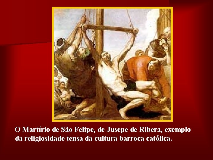 O Martírio de São Felipe, de Jusepe de Ribera, exemplo da religiosidade tensa da