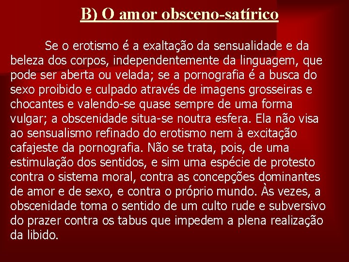 B) O amor obsceno-satírico Se o erotismo é a exaltação da sensualidade e da
