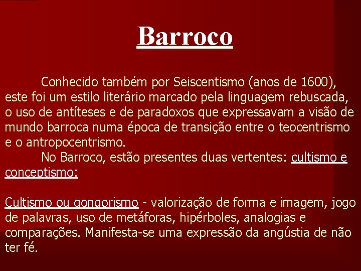 Barroco Conhecido também por Seiscentismo (anos de 1600), este foi um estilo literário marcado