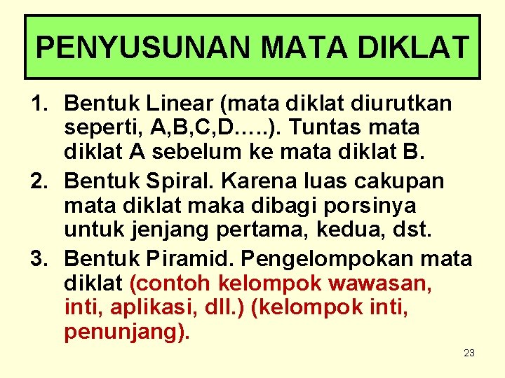 PENYUSUNAN MATA DIKLAT 1. Bentuk Linear (mata diklat diurutkan seperti, A, B, C, D….