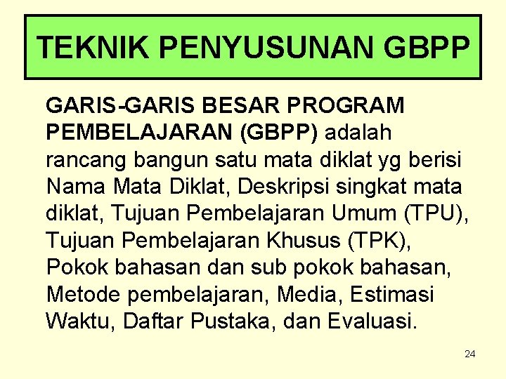 TEKNIK PENYUSUNAN GBPP GARIS-GARIS BESAR PROGRAM PEMBELAJARAN (GBPP) adalah rancang bangun satu mata diklat