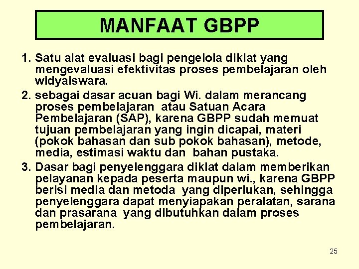 MANFAAT GBPP 1. Satu alat evaluasi bagi pengelola diklat yang mengevaluasi efektivitas proses pembelajaran