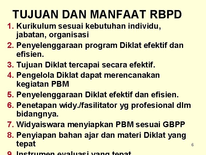 TUJUAN DAN MANFAAT RBPD 1. Kurikulum sesuai kebutuhan individu, jabatan, organisasi 2. Penyelenggaraan program