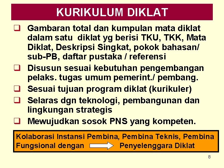 KURIKULUM DIKLAT q Gambaran total dan kumpulan mata diklat dalam satu diklat yg berisi