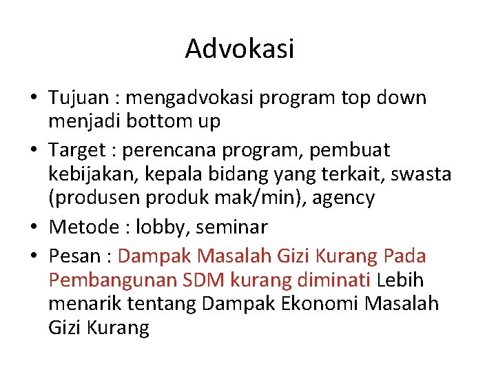 Advokasi • Tujuan : mengadvokasi program top down menjadi bottom up • Target :