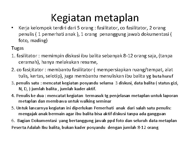 Kegiatan metaplan • Kerja kelompok terdiri dari 5 orang : fasilitator, co fasilitator, 2