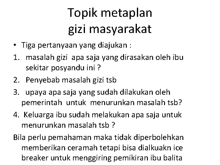 Topik metaplan gizi masyarakat • Tiga pertanyaan yang diajukan : 1. masalah gizi apa