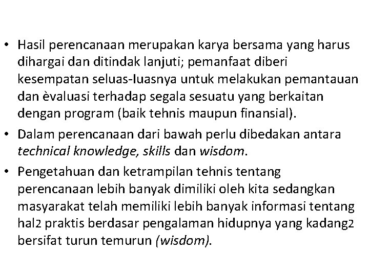  • Hasil perencanaan merupakan karya bersama yang harus dihargai dan ditindak lanjuti; pemanfaat