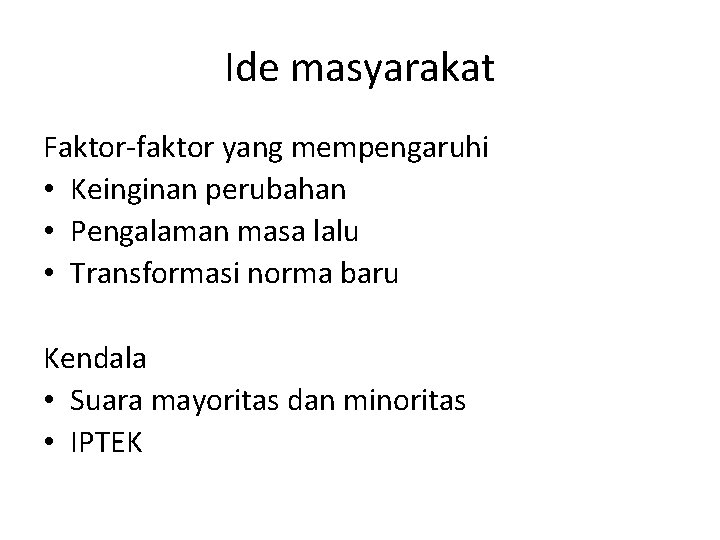 Ide masyarakat Faktor-faktor yang mempengaruhi • Keinginan perubahan • Pengalaman masa lalu • Transformasi