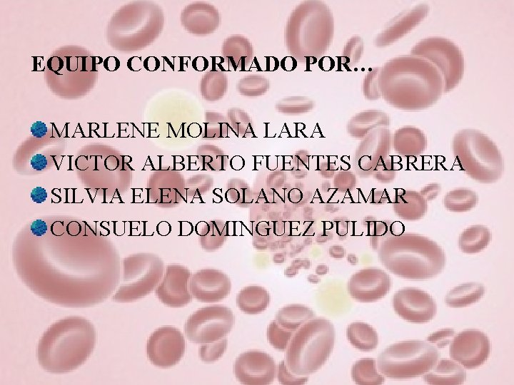 EQUIPO CONFORMADO POR… MARLENE MOLINA LARA VICTOR ALBERTO FUENTES CABRERA SILVIA ELENA SOLANO AZAMAR