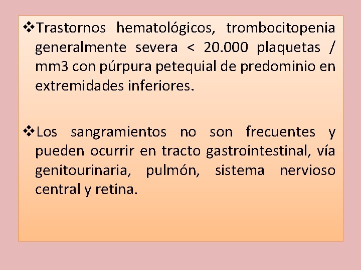 v. Trastornos hematológicos, trombocitopenia generalmente severa < 20. 000 plaquetas / mm 3 con