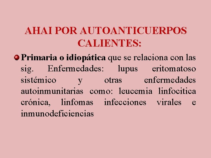 AHAI POR AUTOANTICUERPOS CALIENTES: Primaria o idiopática que se relaciona con las sig. Enfermedades: