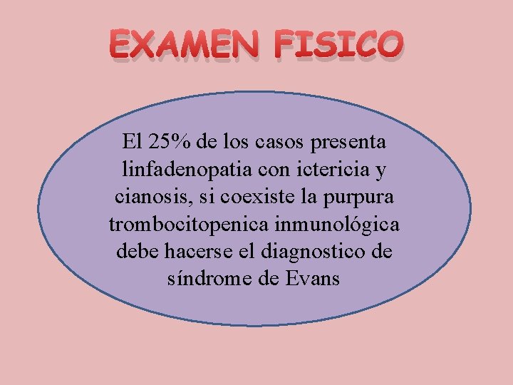 EXAMEN FISICO El 25% de los casos presenta linfadenopatia con ictericia y cianosis, si