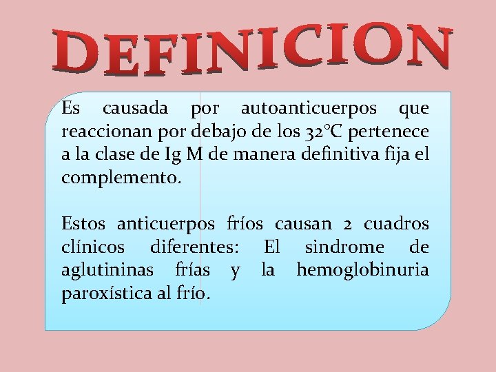 Es causada por autoanticuerpos que reaccionan por debajo de los 32°C pertenece a la