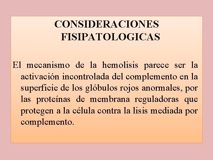 CONSIDERACIONES FISIPATOLOGICAS El mecanismo de la hemolisis parece ser la activación incontrolada del complemento