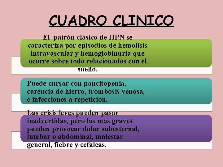CUADRO CLINICO El patrón clásico de HPN se caracteriza por episodios de hemolisis intravascular