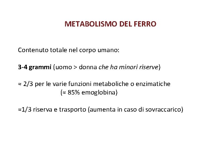 METABOLISMO DEL FERRO Contenuto totale nel corpo umano: 3 -4 grammi (uomo > donna