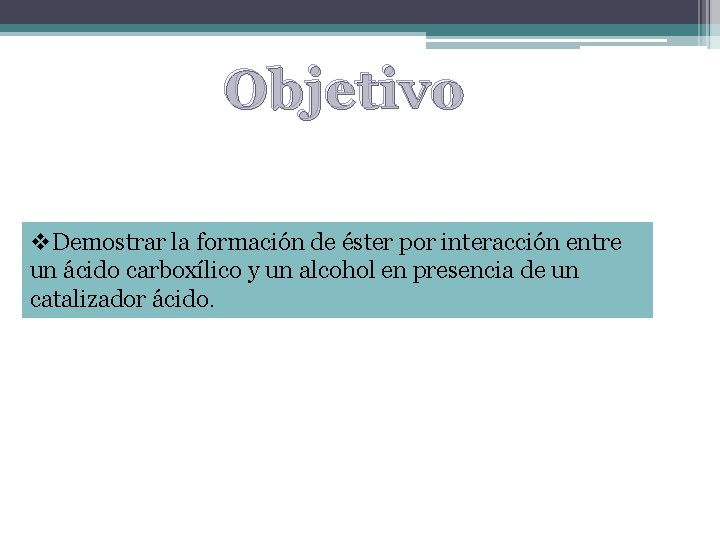 Objetivo v. Demostrar la formación de éster por interacción entre un ácido carboxílico y