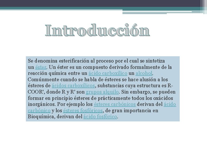 Introducción Se denomina esterificación al proceso por el cual se sintetiza un éster. Un