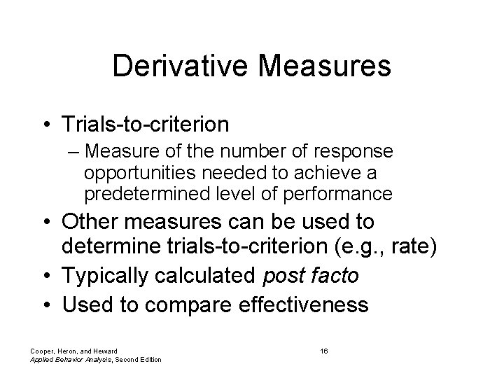 Derivative Measures • Trials-to-criterion – Measure of the number of response opportunities needed to