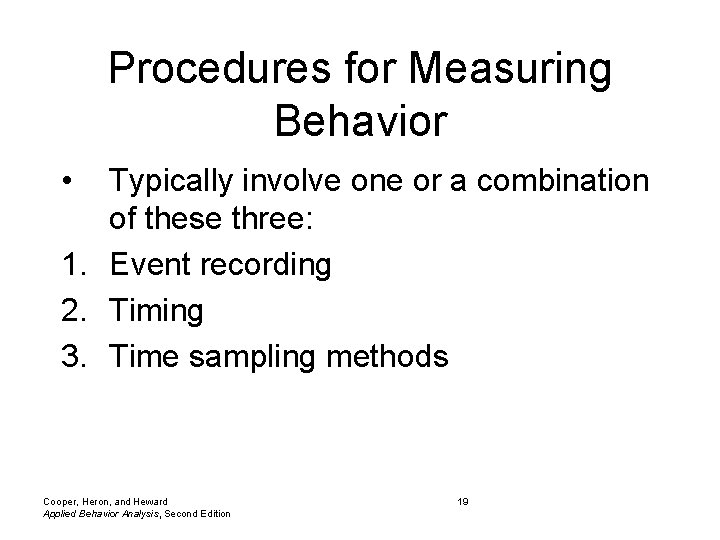 Procedures for Measuring Behavior • Typically involve one or a combination of these three: