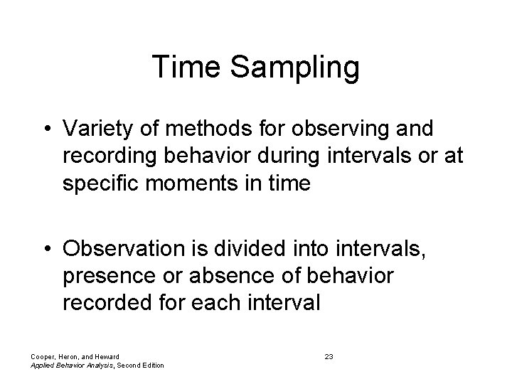 Time Sampling • Variety of methods for observing and recording behavior during intervals or