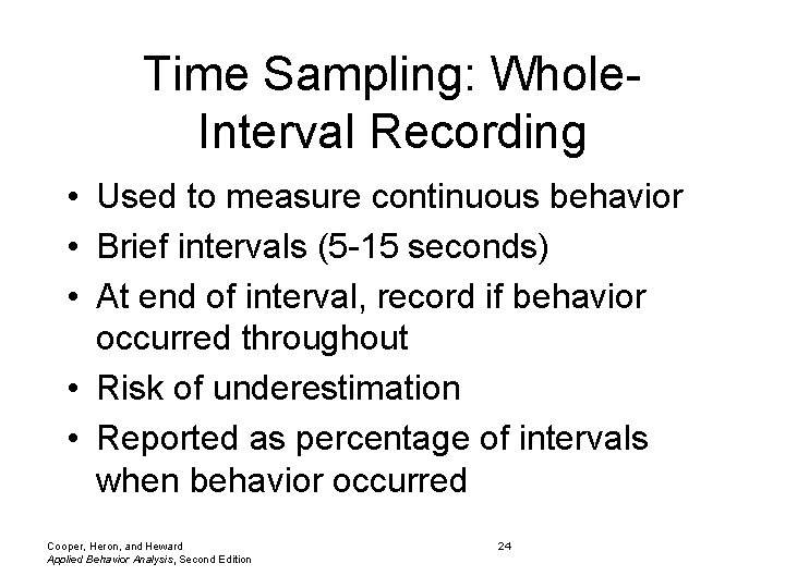 Time Sampling: Whole. Interval Recording • Used to measure continuous behavior • Brief intervals