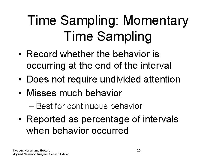 Time Sampling: Momentary Time Sampling • Record whether the behavior is occurring at the