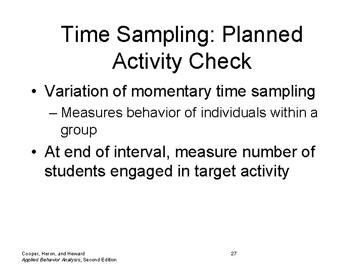 Time Sampling: Planned Activity Check • Variation of momentary time sampling – Measures behavior