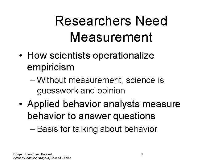 Researchers Need Measurement • How scientists operationalize empiricism – Without measurement, science is guesswork