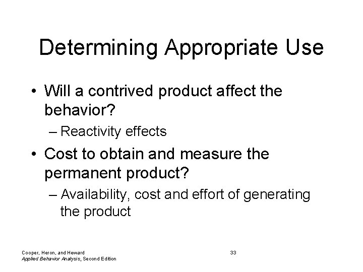 Determining Appropriate Use • Will a contrived product affect the behavior? – Reactivity effects