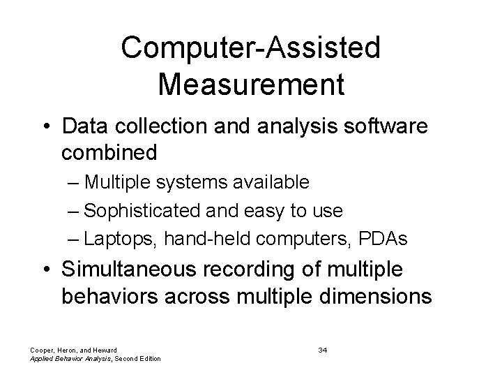 Computer-Assisted Measurement • Data collection and analysis software combined – Multiple systems available –