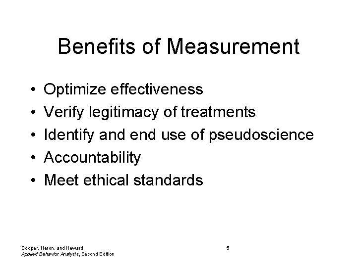 Benefits of Measurement • • • Optimize effectiveness Verify legitimacy of treatments Identify and