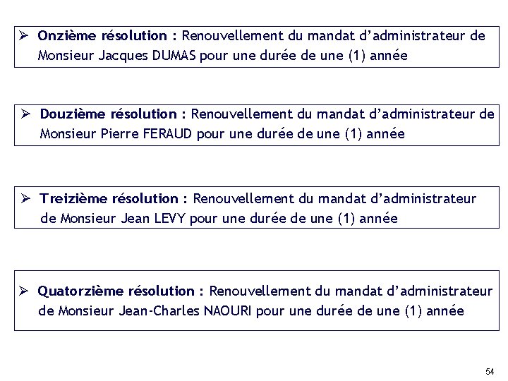 Ø Onzième résolution : Renouvellement du mandat d’administrateur de Monsieur Jacques DUMAS pour une