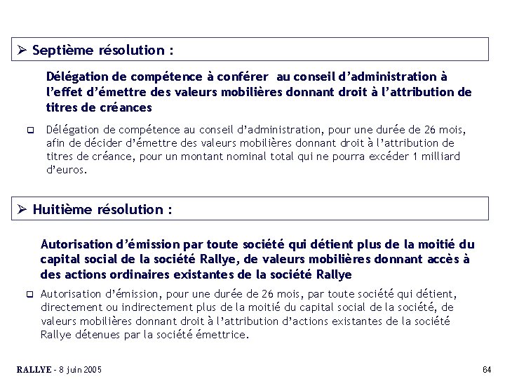 Ø Septième résolution : Délégation de compétence à conférer au conseil d’administration à l’effet