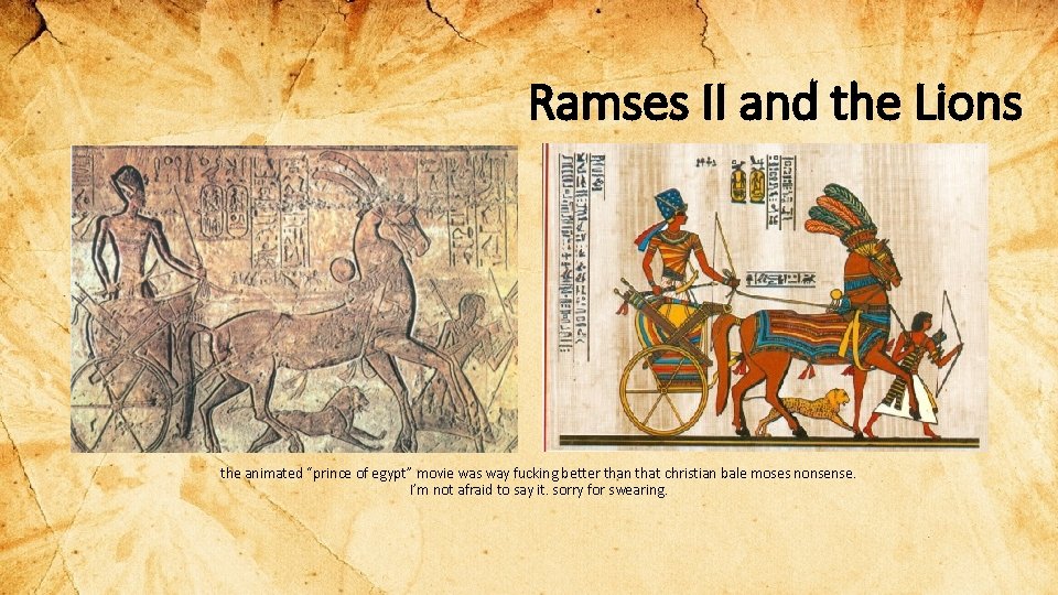 Ramses II and the Lions the animated “prince of egypt” movie was way fucking