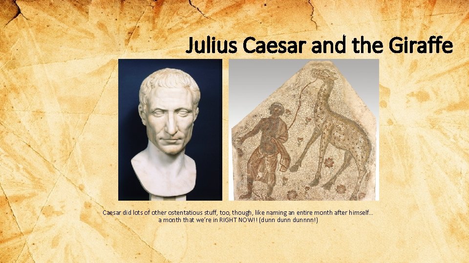 Julius Caesar and the Giraffe Caesar did lots of other ostentatious stuff, too, though,