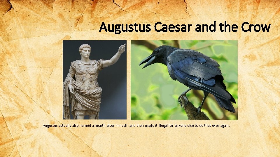 Augustus Caesar and the Crow Augustus actually also named a month after himself, and