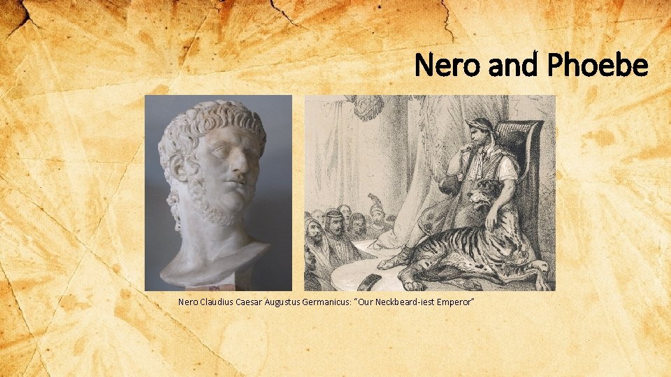 Nero and Phoebe Nero Claudius Caesar Augustus Germanicus: “Our Neckbeard-iest Emperor” 