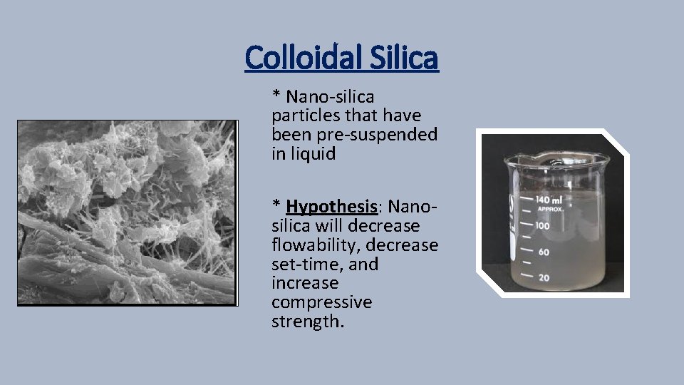 Colloidal Silica * Nano-silica particles that have been pre-suspended in liquid * Hypothesis: Nanosilica