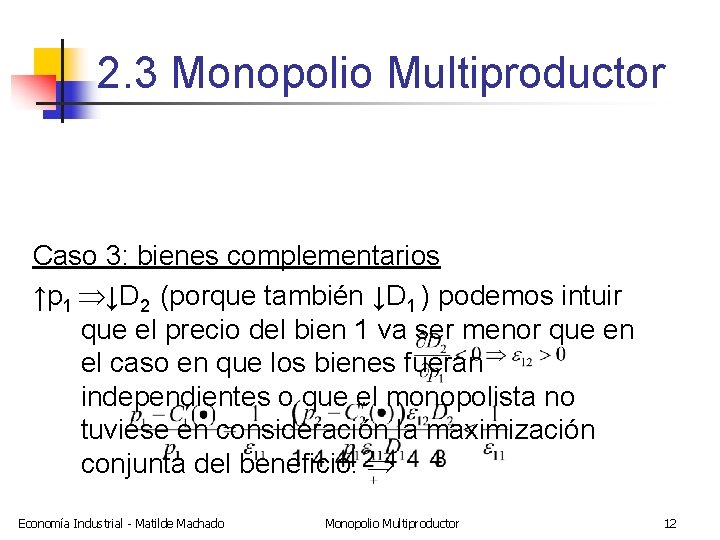 2. 3 Monopolio Multiproductor Caso 3: bienes complementarios ↑p 1 ↓D 2 (porque también