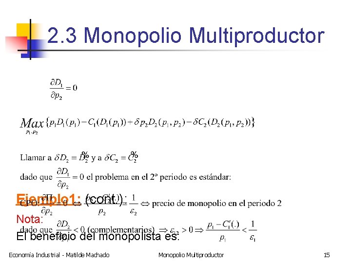 2. 3 Monopolio Multiproductor Ejemplo 1: (cont. ): Nota: El beneficio del monopolista es: